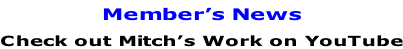 Member’s News Check out Mitch’s Work on YouTube
